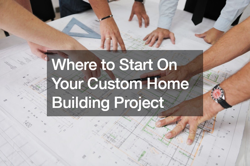 Where to Start On Your Custom Home Building Project Engineering on the Edge
