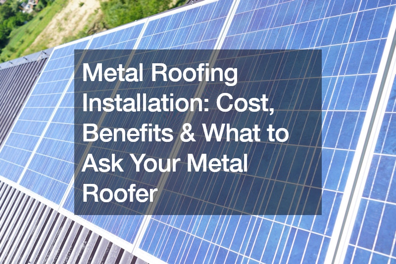 Metal Roofing Installation Cost, Benefits and What to Ask Your Metal